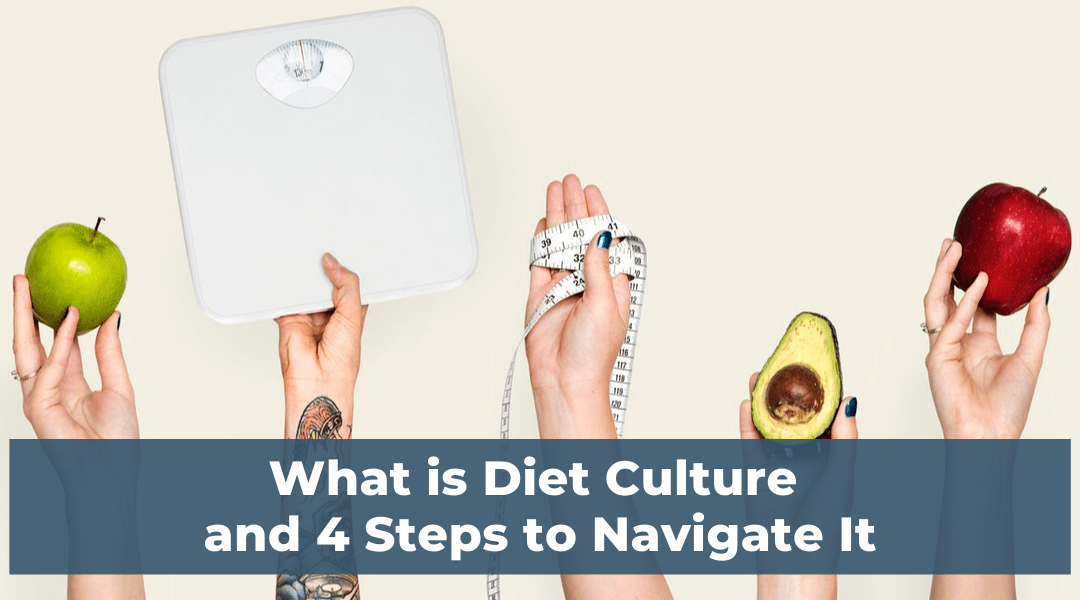 What is Diet Culture and 4 Steps to Navigate It