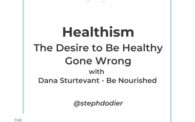 227- Healthism: The Desire to Be Healthy Gone Wrong with Dana Sturtevant -Be Nourished