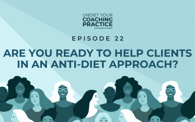 22-Are You Ready to Help Clients in an Anti-Diet Approach?