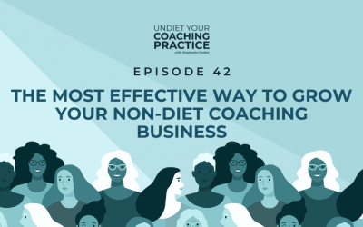 42-The Most Effective Way to Grow Your Non-Diet Coaching Business