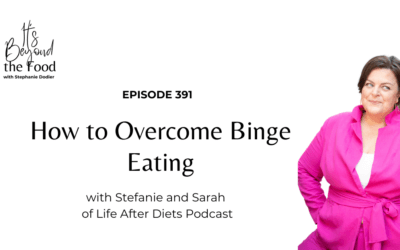 391-How to Overcome Binge Eating with Stefanie and Sarah of Life After Diets Podcast