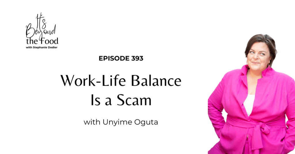 Work-Life Balance Is a Scam with Unyime Oguta