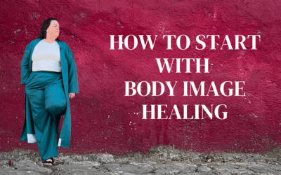 How to Start with Body Image Healing