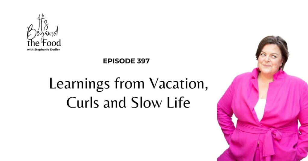 Learnings from vacation, curls and slow life