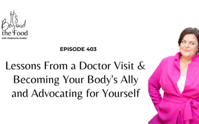 403-Lessons From a Doctor Visit & Becoming Your Body’s Ally and Advocating for Yourself