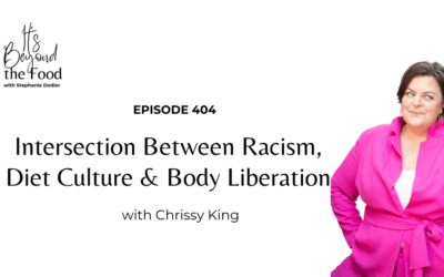 404-Intersection Between Racism, Diet Culture & Body Liberation with Chrissy King