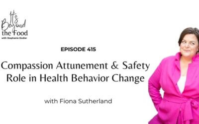 415-Fiona Sutherland: Compassion Attunement & Safety Role in Health Behavior Change