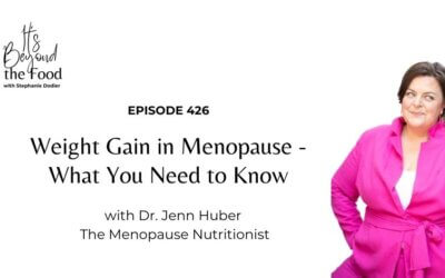 426-Weight Gain in Menopause – What You Need to Know with Dr. Jenn Huber The Menopause Nutritionist