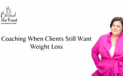 How to Coach Clients Who Still Want Weight Loss (without co-opting diet culture)
