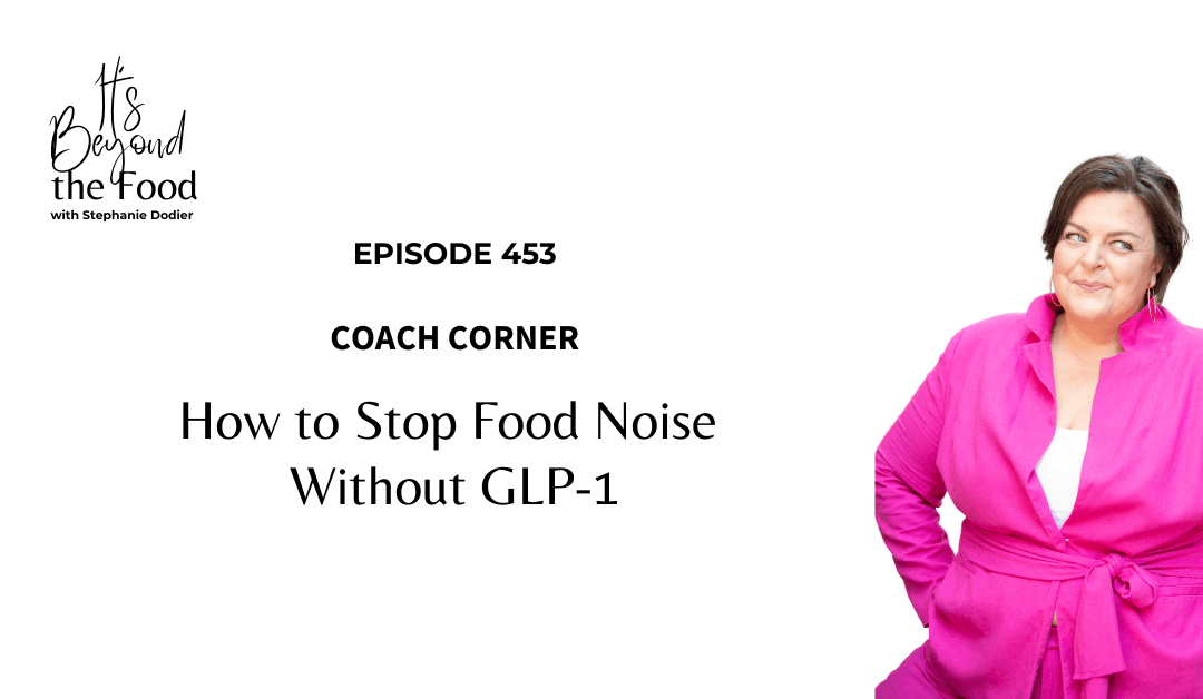 453-Coach Corner: How to Stop Food Noise Without GLP-1