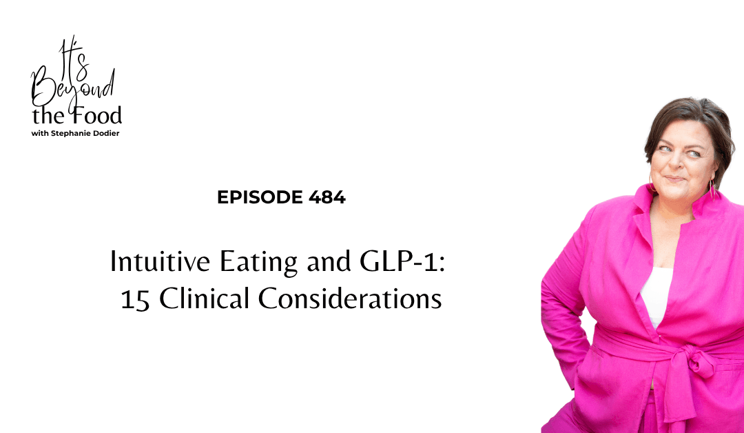 484-Intuitive Eating and GLP-1: 15 Clinical Considerations