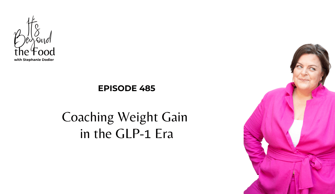 485-Coaching Weight Gain in the GLP-1 Era
