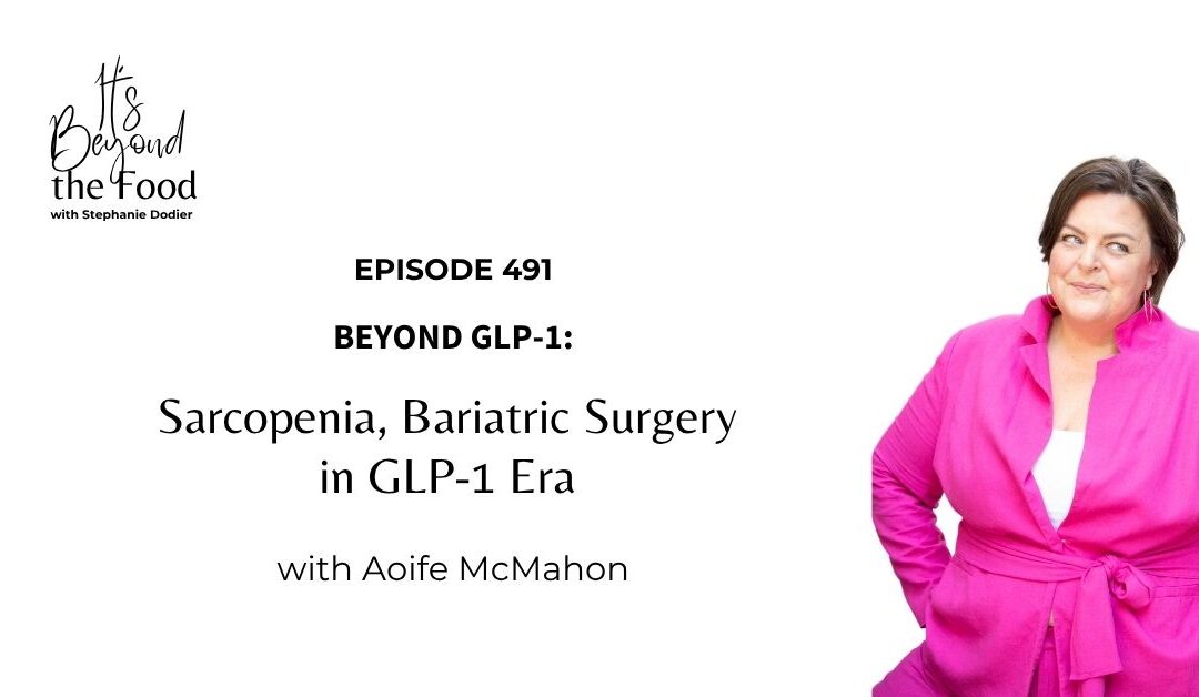 491-Beyond GLP-1: Sarcopenia, Bariatric Surgery in GLP-1 Era with Aoife McMahon