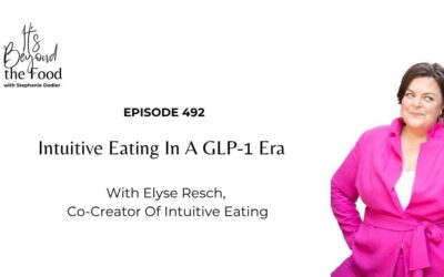 492-Intuitive Eating in a GLP-1 Era with Elyse Resch, Co-Creator of Intuitive Eating