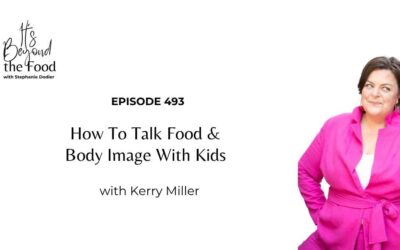 493-How to Talk Food & Body Image with Kids with Kerry Miller